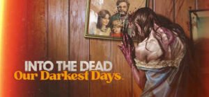 Into the Dead Our Darkest Days Full İndir – PC v0.8.2 1 Into the Dead - İNDİR360 | Program İndirme Merkezi
